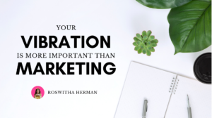 Your vibration is more important than marketing by Roswitha Herman
